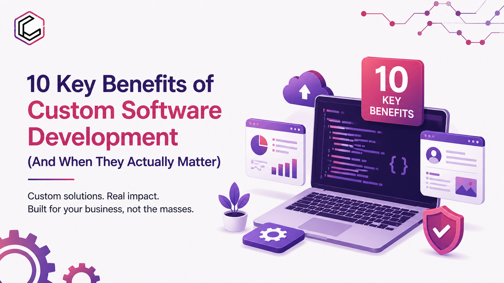 10 Key Benefits of Custom Software Development